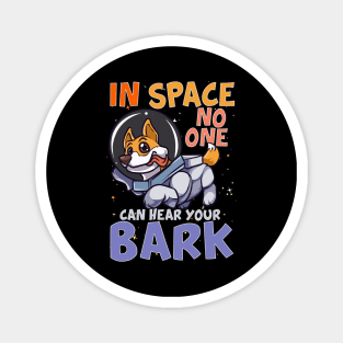 In Space No One Can Hear Your Bark Space Astronaut Magnet